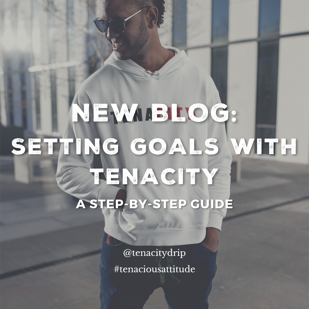 Setting Goals with Tenacity: A Step-by-Step Guide