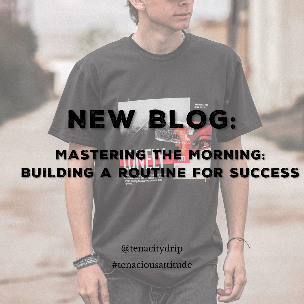 Mastering the Morning: Building a Routine for Success